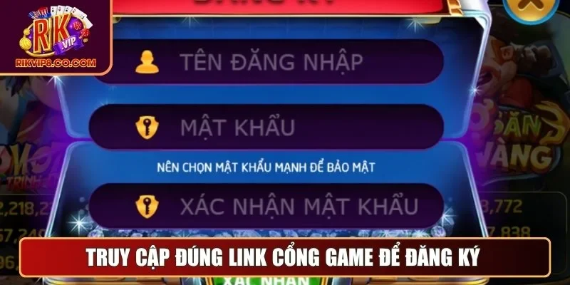 Truy cập đúng link cổng game để đăng ký