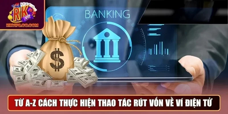Từ A-Z cách thực hiện thao tác rút vốn về ví điện tử