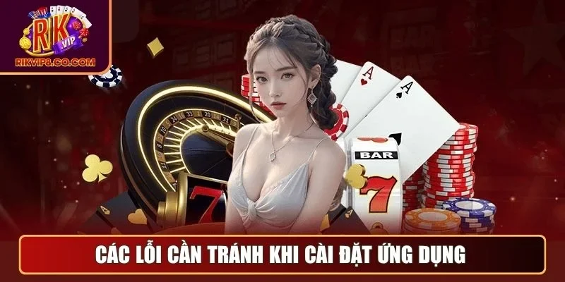 Các lỗi cần tránh khi cài đặt ứng dụng